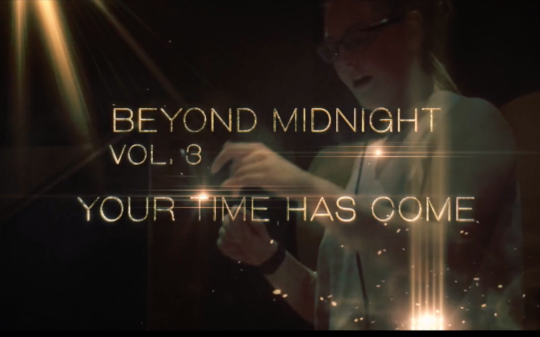 BEYOND MIDNIGHT, Part 3: Our Time Has Come